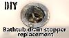 Diy How To Replace Bathtub Drain Stopper Tutorial